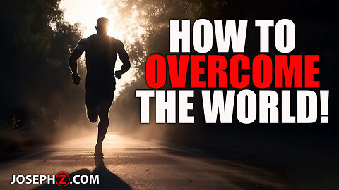 How to Overcome the World!