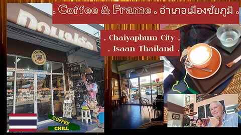 Coffee & Frame - Chaiyaphum City Cafe - North East Thailand อำเภอเมืองชัยภูมิ #centralisaan #isaan