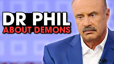 Dr. Phil says this about DEMONS...