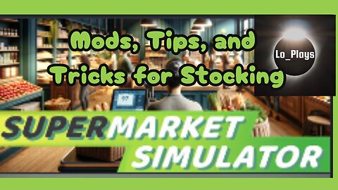 Supermarket Simulator Mods, Tips, and Tricks for Stocking