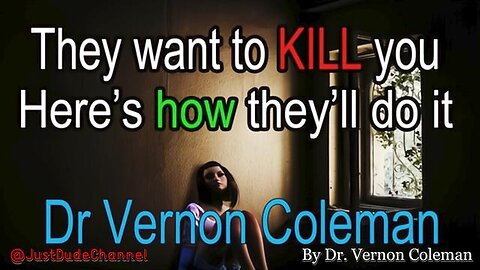 4/24/24 - Dr Vernon Coleman - They Want To Kill You - Here's How They'll Do It..