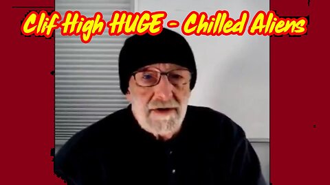 Clif High HUGE INTEL drops - Chilled Aliens!!!!!!!!!!!!!!!!!