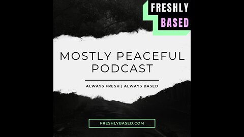 Freshly Based - Mostly Peaceful Podcast | Let's Talk About Q?!