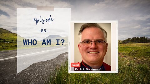 Who am I? | Episode 5 | Part 2 with Dr. Rob Goodman | Two Roads Crossing
