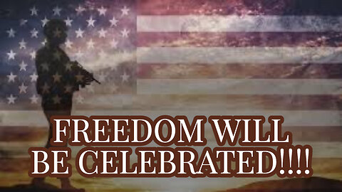 FREEDOM WILL BE CELEBRATED