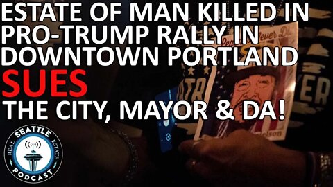 Estate of Man Killed in Downtown Portland After Pro-Trump Rally, Sues City, Mayor, & DA