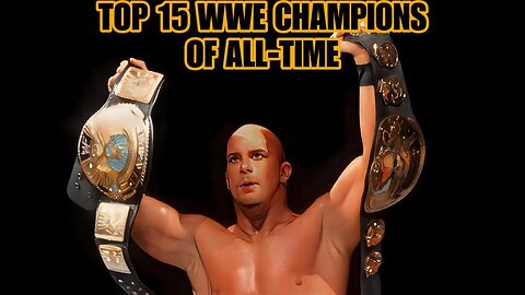 Top 15 WWE Champions of All-Time