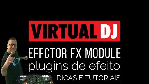 Plugins EFFECTOR FX MODULE para o Vitrual DJ 8 5