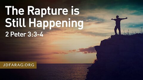 The Rapture Will Still Happen - Mockers & Scoffers Be Warned - JD Farag [mirrored]