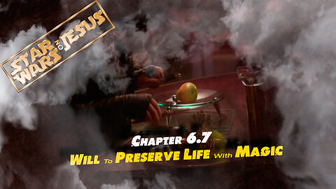 Star Wars On Jesus - Chapter 6.7 Will to Preserve life with Magic