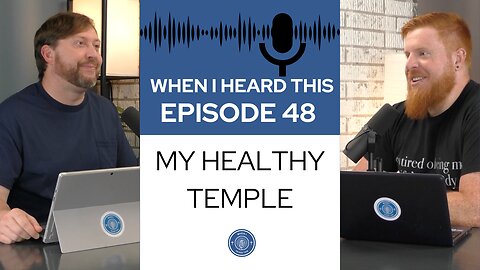 When I Heard This - Episode 48 - My Healthy Temple