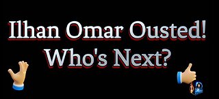 Ilhan Omar is Ousted