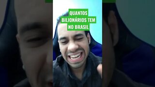 QUANTOS BILIONÁRIOS TEM NO BRASIL ao todo hoje