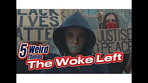 5 Weird Things - The Woke Left