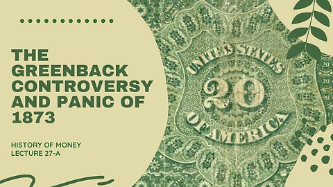 The Greenback Controversy and Panic of 1873 (HOM 27-A)