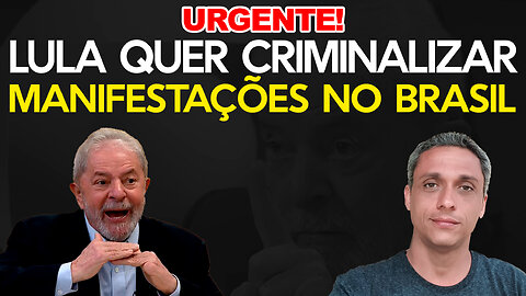 Urgente! LULA quer tornar crime as manifestações pelo Brasil