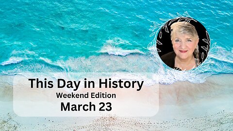 This Day in History: March 23 - Weekend Edition