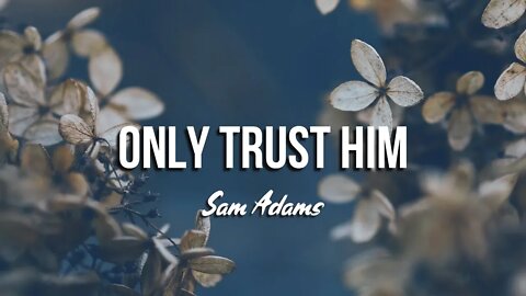 Sam Adams - Only Trust Him