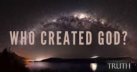 Where did GOD come from ? Who created GOD ?