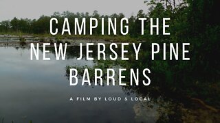 Camping the New Jersey Pines Barrens with Loud & Local