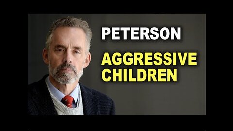 Jordan Peterson: The Development of Aggressive Children