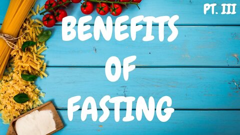 Benefits of Fasting Part III