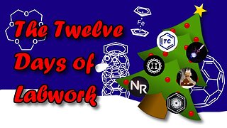 A Chemtuber Christmas (The 12 Days of Labwork)