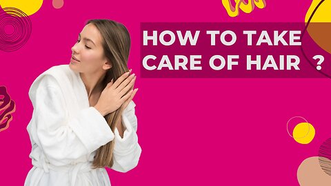 HOW TO TAKE CARE OF HAIR WITH 3 TIPS THAT MAKE A DIFFERENCE!