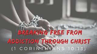 Breaking free from addiction through Christ (1 Corinthians 10:13)