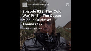 Episode 828: The 'Cold War' Pt. 5 - 'The Cuban Missile Crisis' w/ Thomas777