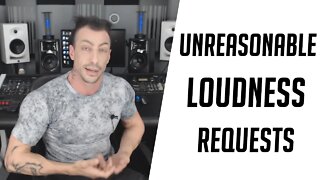 Unreasonable Loudness Requests