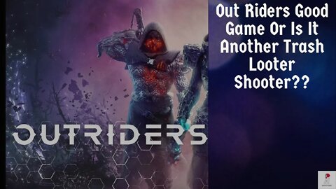 Outriders First Impressions An Thoughts Is It A Great Game Or Is It Trash??