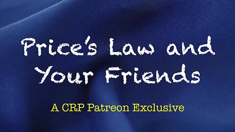 2020-0401 - CRP Patreon Exclusive: Price's Law and Your Friends