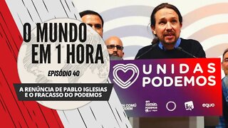 A Renúncia de Pablo Iglesias e o fracasso do Podemos | O Mundo em 1 Hora #40 (Podcast)