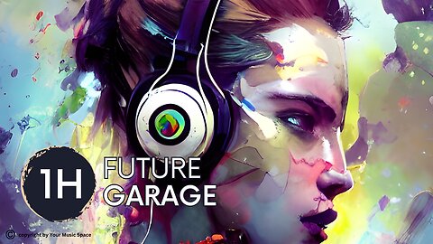 🔊 1H of Future Garage! Exploring the Depths with Futuristic Grooves by Your Music Space