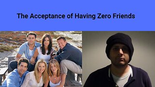 The Acceptance of Having Zero Friends