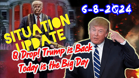 Situation Update 6/8/24 ~ Trump Return - Q Post - White Hats Intel ~ Derek Johnson Decode. SG Anon