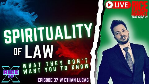 Spirituality of Law w Ethan Lucas Ep 37 (12.11.22)