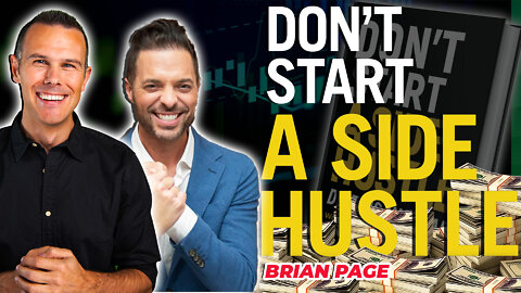 Don't Start A Side Hustle with Brian Page. Create Passive Income