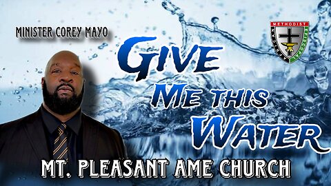 Give Me This Water | Mt. Pleasant AME Church