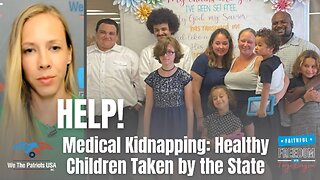 HELP! Medical Kidnapping: Healthy Children Taken by the State, WTPUSA Stepping In | Ep 96