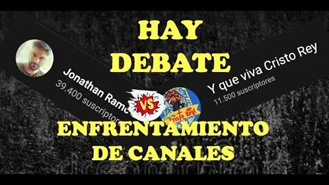 DEBATE ENTRE CANALES: CANAL JONATHAN RAMOS VS CANAL Y QUE VIVA CRISTO REY #Debate #VivaCristoRey