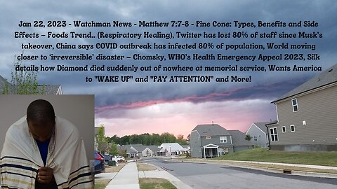 Jan 22, 2023-Watchman News-Matthew 7:7-8 - Pine Cone Healing, Irreversible Disaster Coming and More!