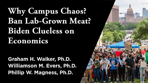 Why Campus Chaos? Ban Lab-Grown Meat? Biden Clueless on Economics | Independent Outlook 61