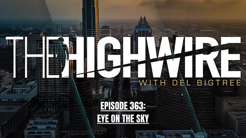 THE HIGHWIRE EPISODE 363: EYE ON THE SKY - MARCH 14, 2024