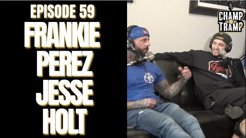 Frankie Perez & Jesse Holt | Episode #59 | Champ and The Tramp
