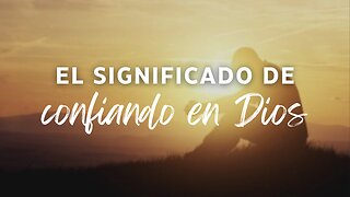 ¿Qué significa confiar en Dios? | What does it mean to trust in God?