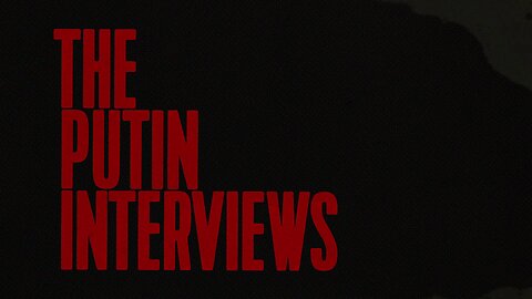 The Putin Interviews (Part 4)