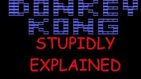 Stupidly Explained: DONKEY KONG