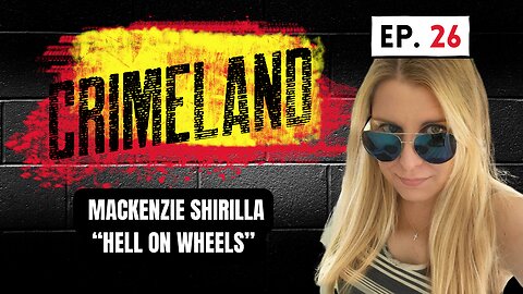 Mackenzie Shirilla and More - Crimeland Episode 26